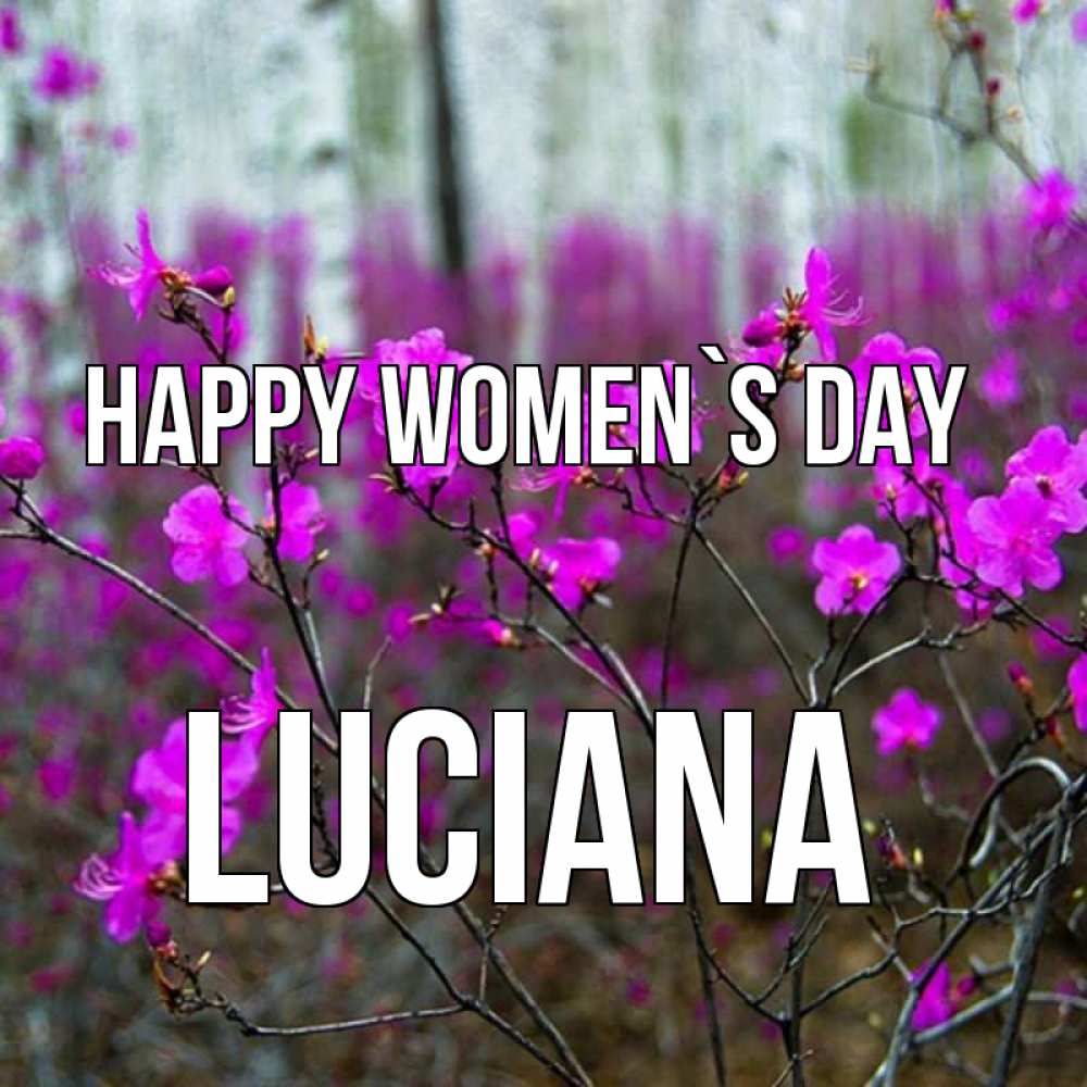 Greetings card с именем, Luciana happy women`s day дикие цветы Greetings with text for free download 